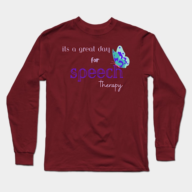 Speech therapy, speech language pathologist, slp, slpa Its a great day for speech therapy Long Sleeve T-Shirt by Daisy Blue Designs